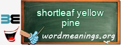 WordMeaning blackboard for shortleaf yellow pine
